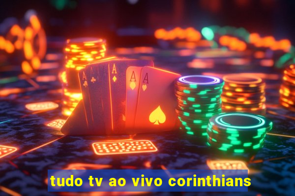 tudo tv ao vivo corinthians